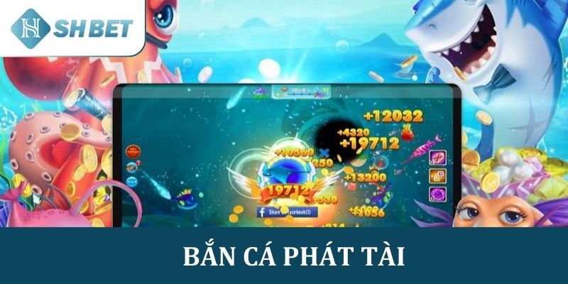 Khám phá game Bắn cá Phát Tài cho trải nghiệm giải trí đỉnh cao