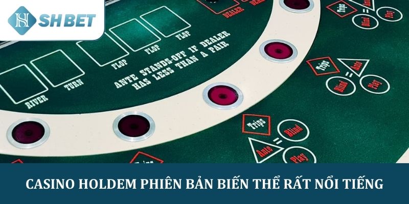 Casino Hold'em là phiên bản casino biến thể poker nổi tiếng