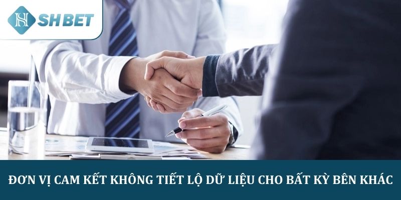 Đơn vị cam kết không tiết lộ dữ liệu cho bất kỳ bên khác