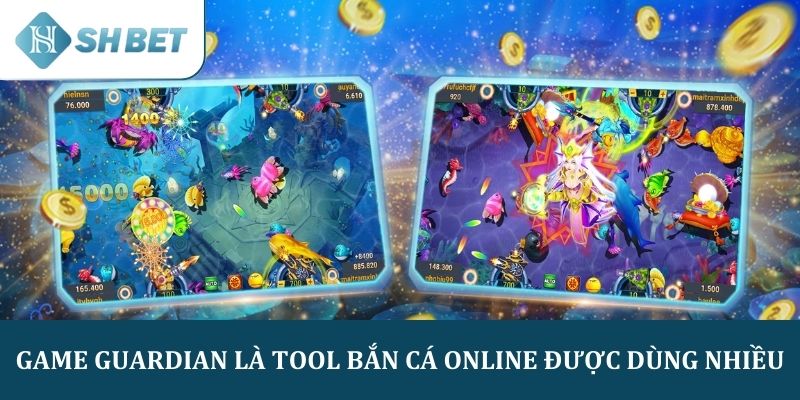 Game Guardian là tool bắn cá online được dùng nhiều