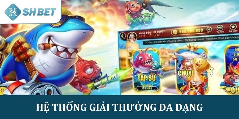 Hệ thống giải thưởng đa dạng và có giá trị lớn