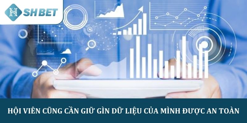 Hội viên cũng cần giữ gìn dữ liệu của mình được an toàn