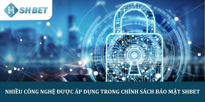 Nhiều công nghệ được áp dụng trong chính sách bảo mật SHBET