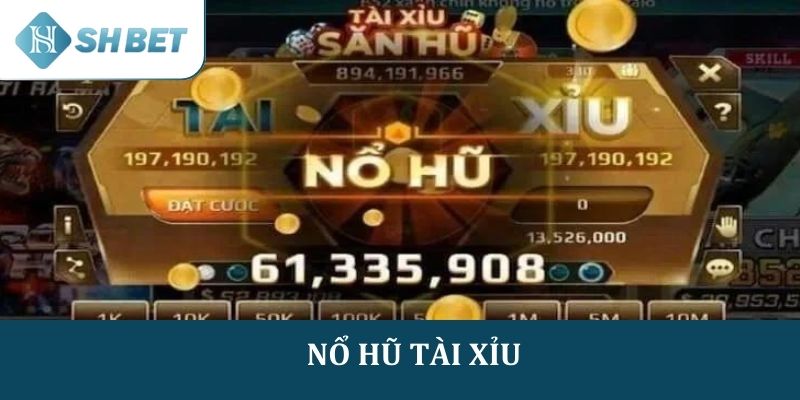 Nổ hũ tài xỉu SHBET – Trải nghiệm cá cược đầy kịch tính