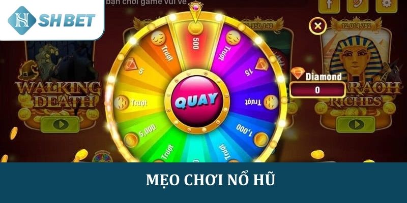 Mẹo chơi nổ hũ hiệu quả để không bị thua lỗ