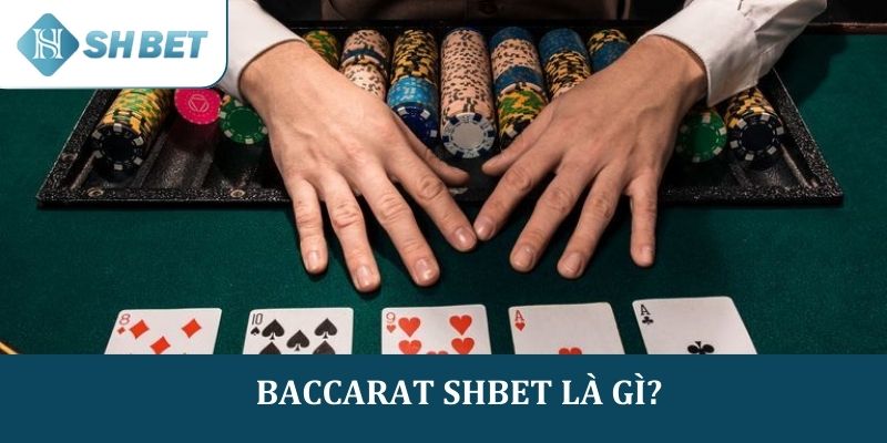 Baccarat ở SHBET là trò gì?