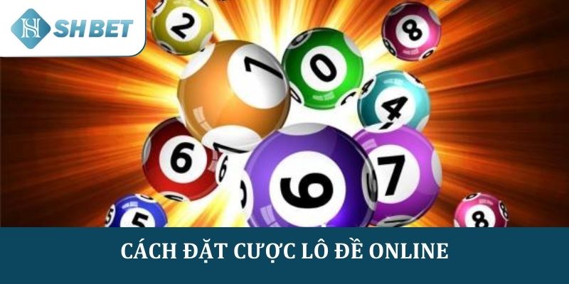 Cách đặt cược lô đề online cho người mới chơi