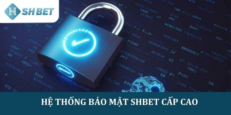 Hệ thống bảo mật cấp cao và đảm bảo an toàn