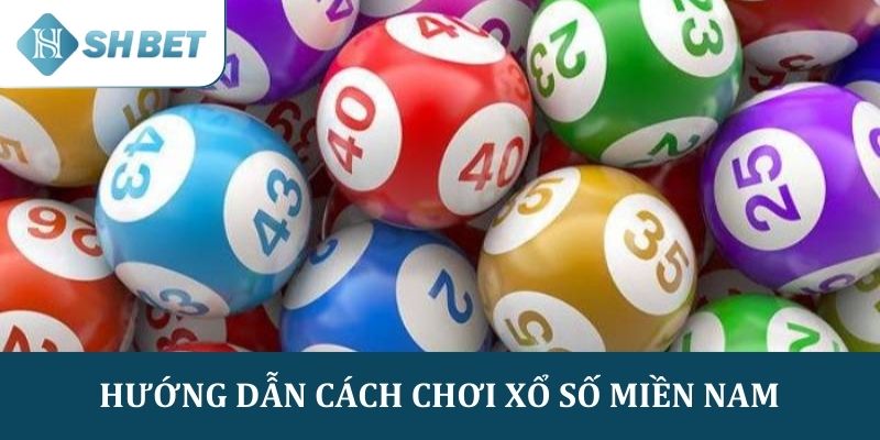 Hướng dẫn cách chơi xổ số miền Nam chi tiết nhất