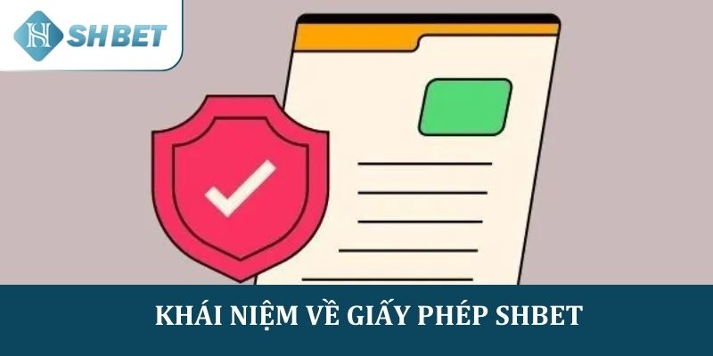 Tìm hiểu khái niệm về giấy phép SHBET 