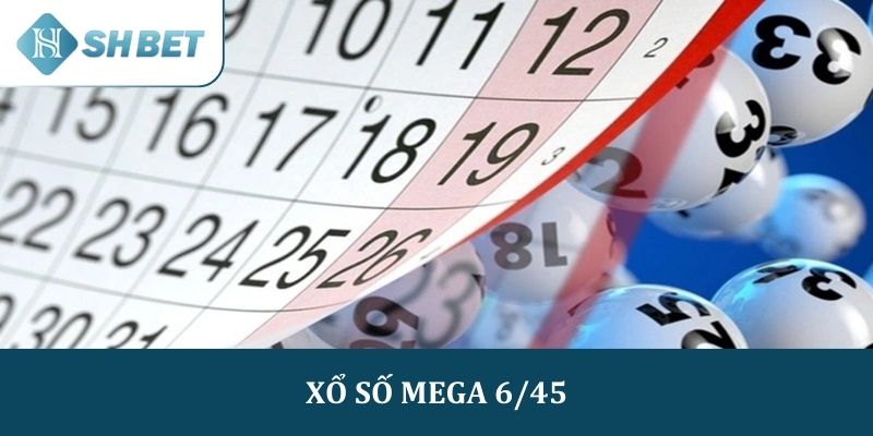 Hướng dẫn đặt cược xổ số Mega 6/45 SHBET đơn giản và dễ hiểu