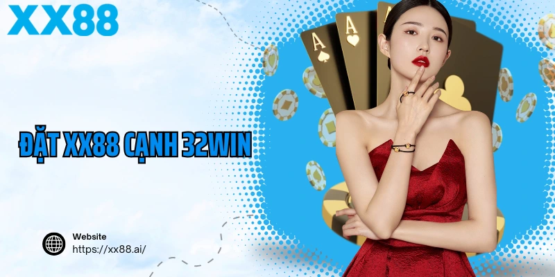 Đặt XX88 Cạnh 32WIN