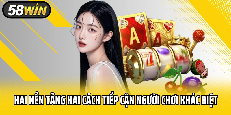 Hai nền tảng hai cách tiếp cận người chơi khác biệt
