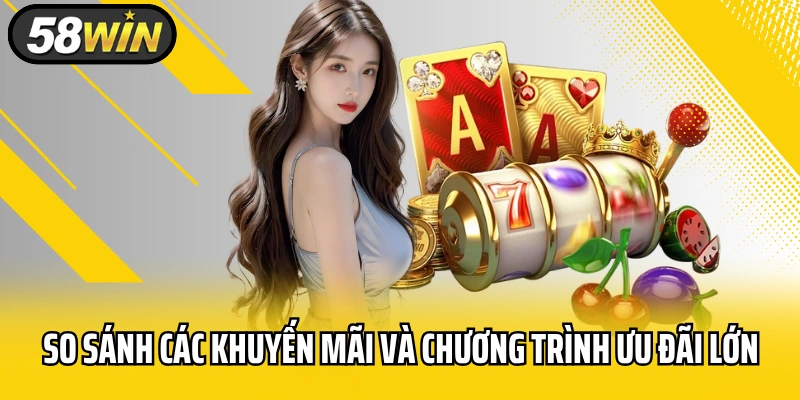 So sánh các khuyến mãi và chương trình ưu đãi lớn